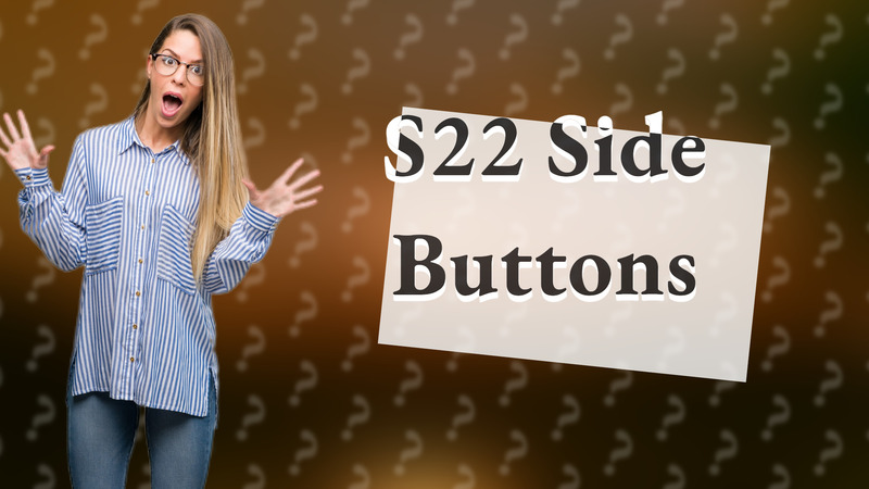 S22 Side Buttons