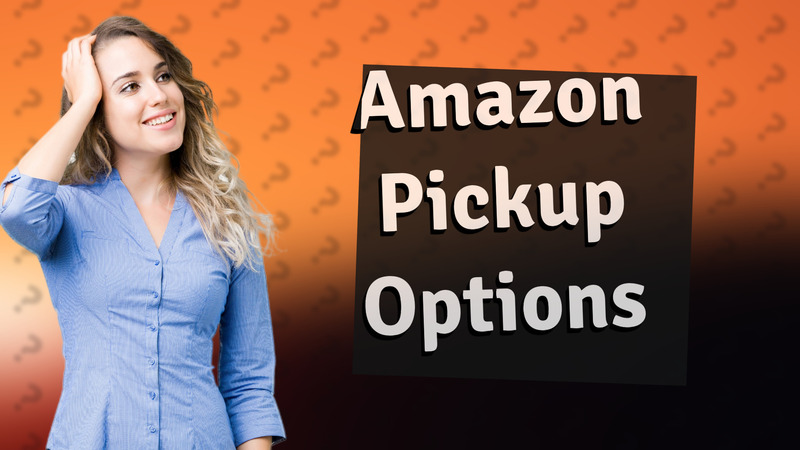 Amazon Pickup Options