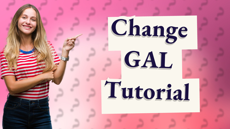 Change GAL Tutorial
