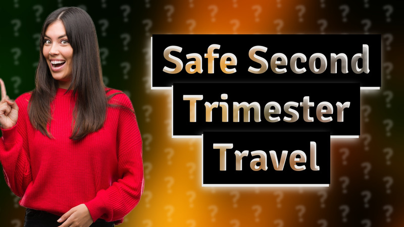 Safe Second Trimester Travel