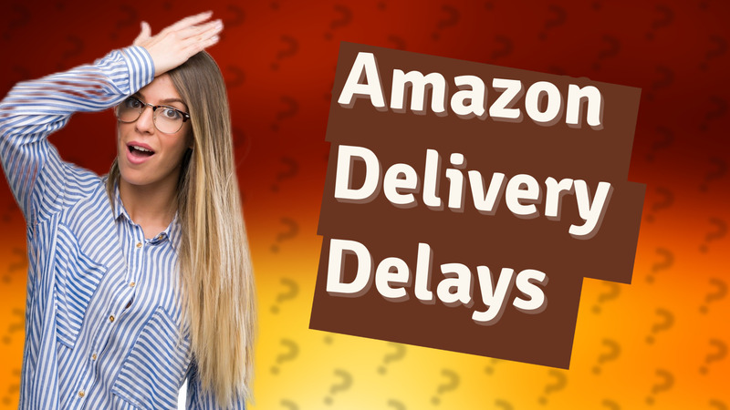 Amazon Delivery Delays