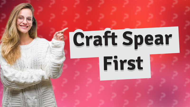 Craft Spear First