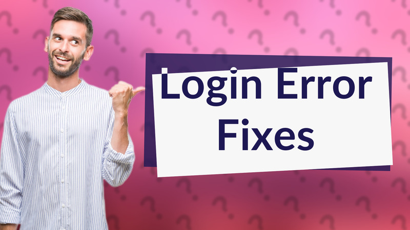 Login Error Fixes