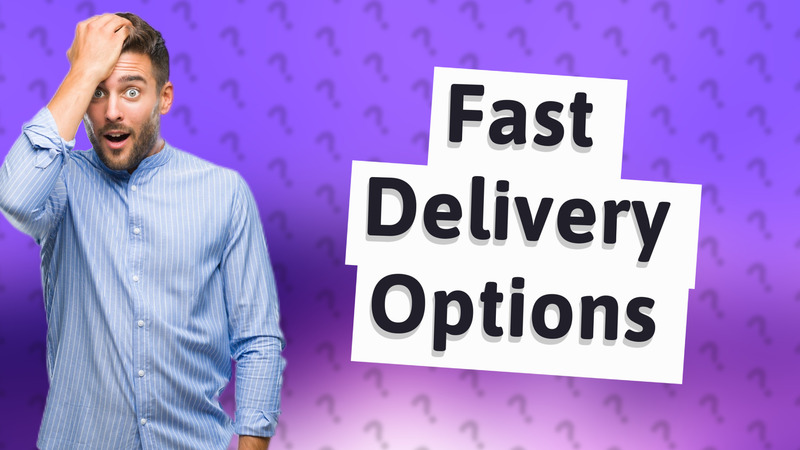 Fast Delivery Options