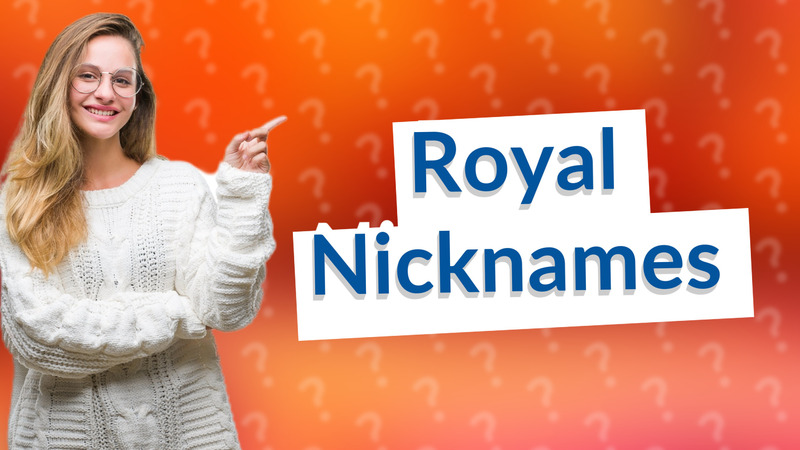 Royal Nicknames