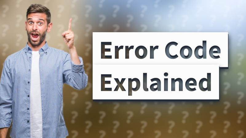 Error Code Explained