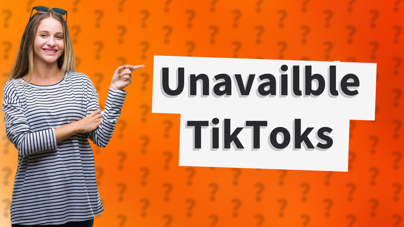 Unavailble TikToks