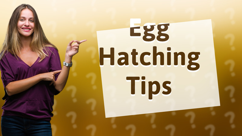 Egg Hatching Tips