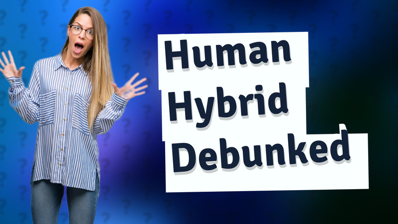 Human Hybrid Debunked