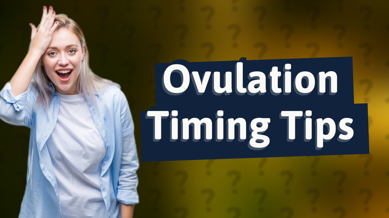Ovulation Timing Tips
