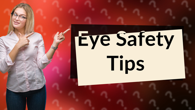 Eye Safety Tips