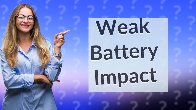 Weak Battery Impact