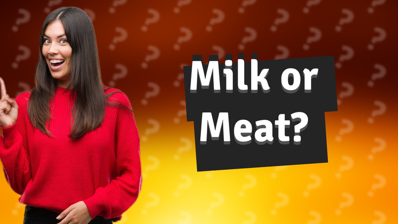 Milk or Meat?
