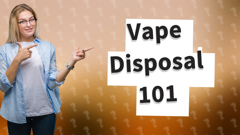 Vape Disposal 101