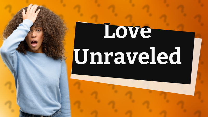 Love Unraveled