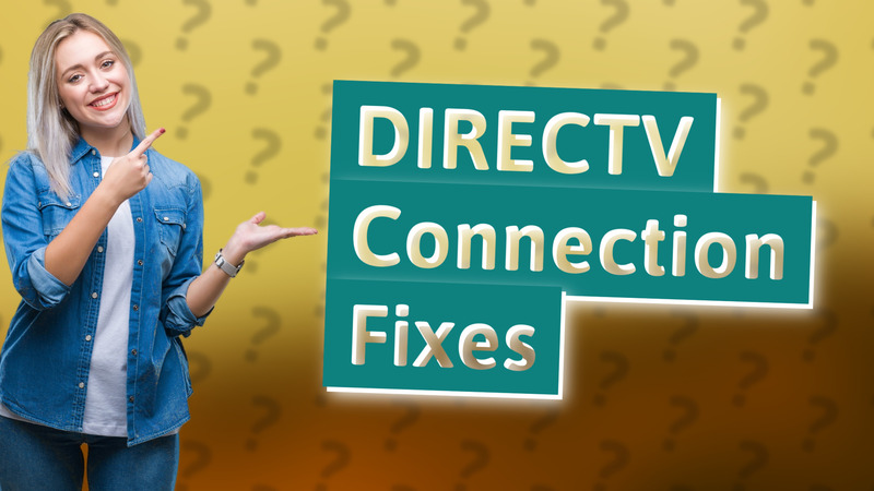 DIRECTV Connection Fixes