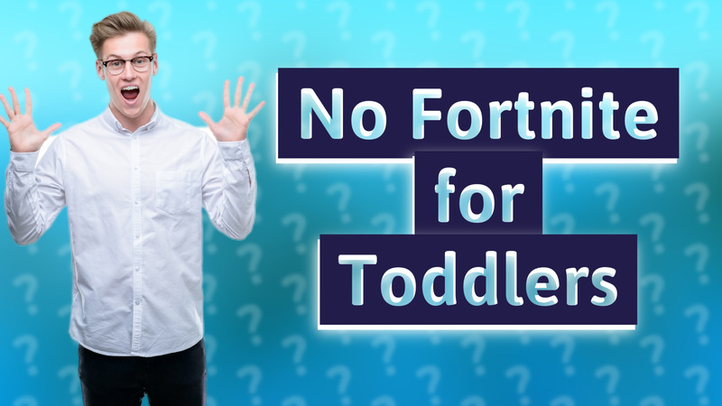 No Fortnite for Toddlers