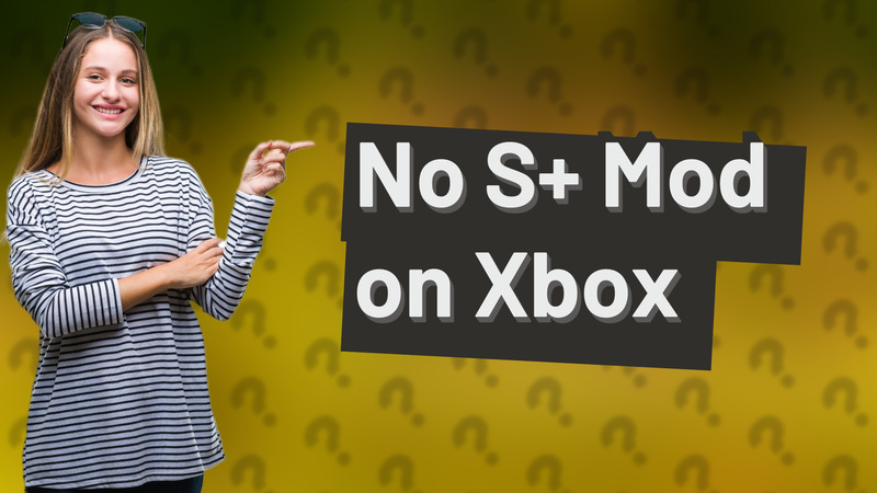 No S+ Mod on Xbox