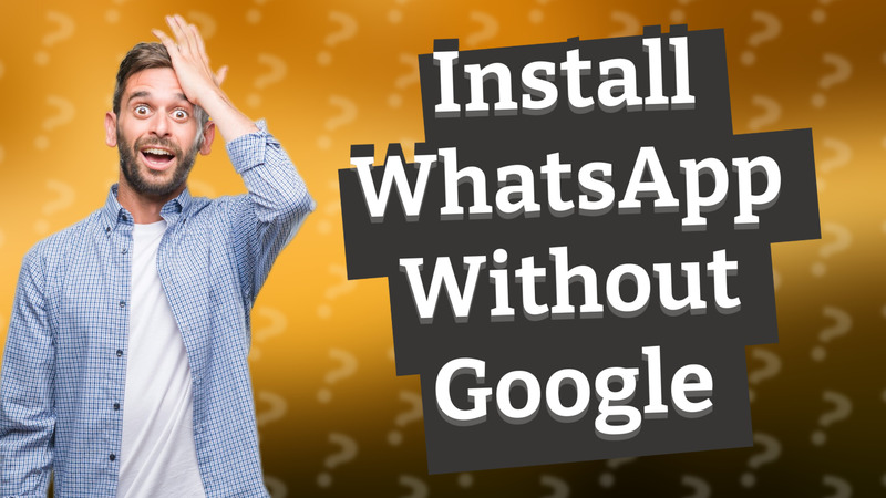 Install WhatsApp Without Google