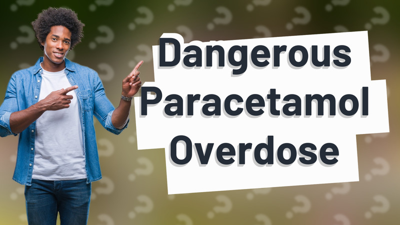 Dangerous Paracetamol Overdose