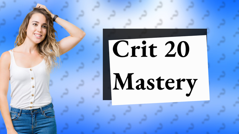 Crit 20 Mastery