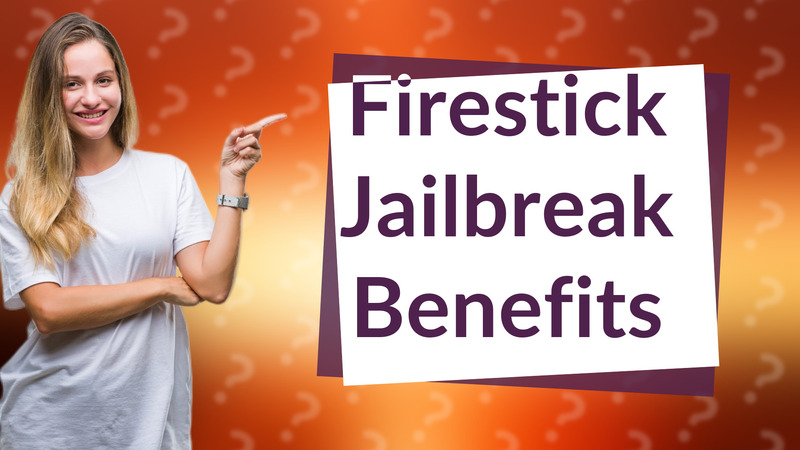 Firestick Jailbreak Benefits