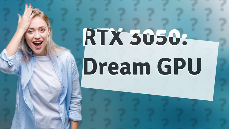 RTX 3050: Dream GPU