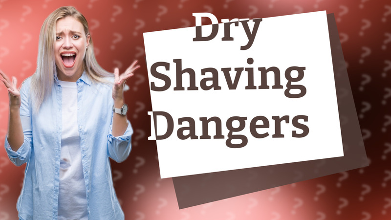 Dry Shaving Dangers