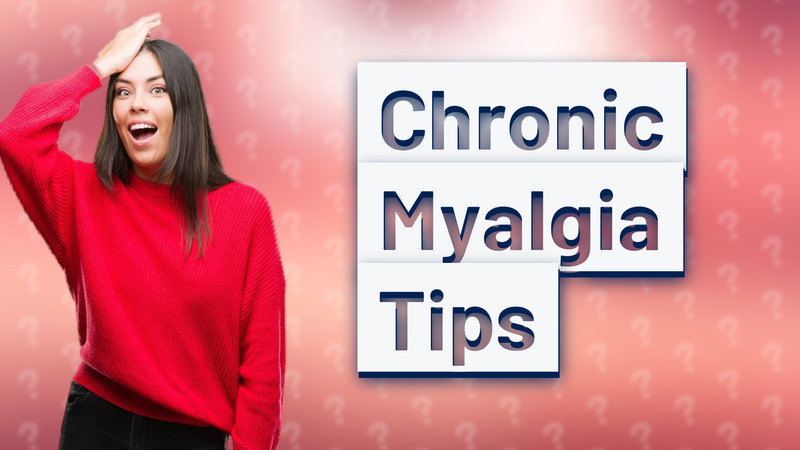 Chronic Myalgia Tips