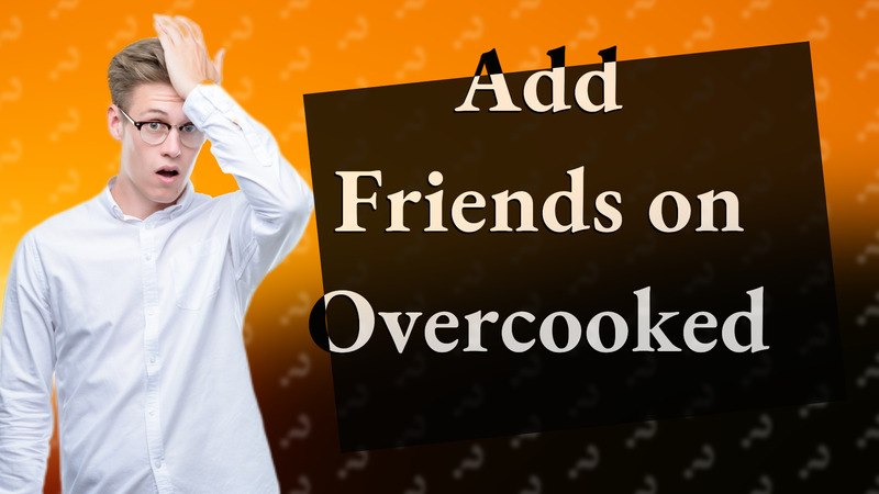 Add Friends on Overcooked
