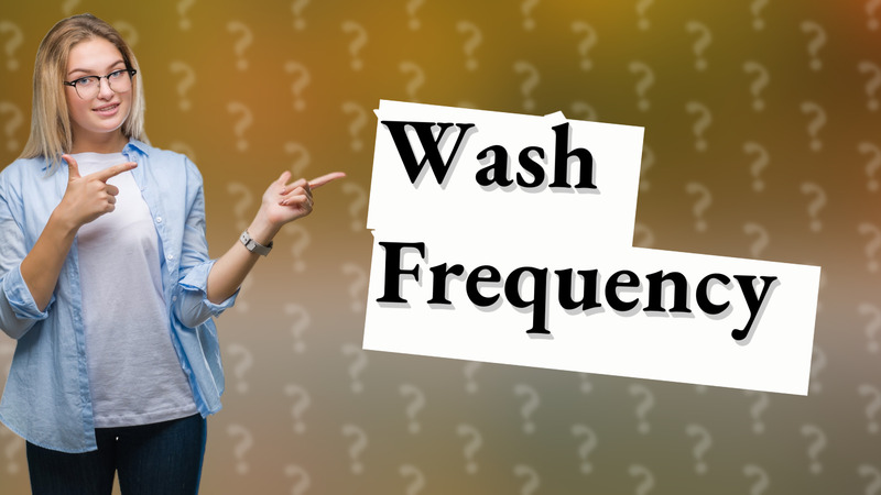 Wash Frequency
