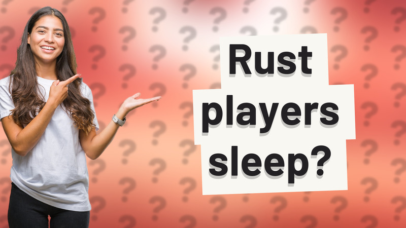 Rust players sleep?
