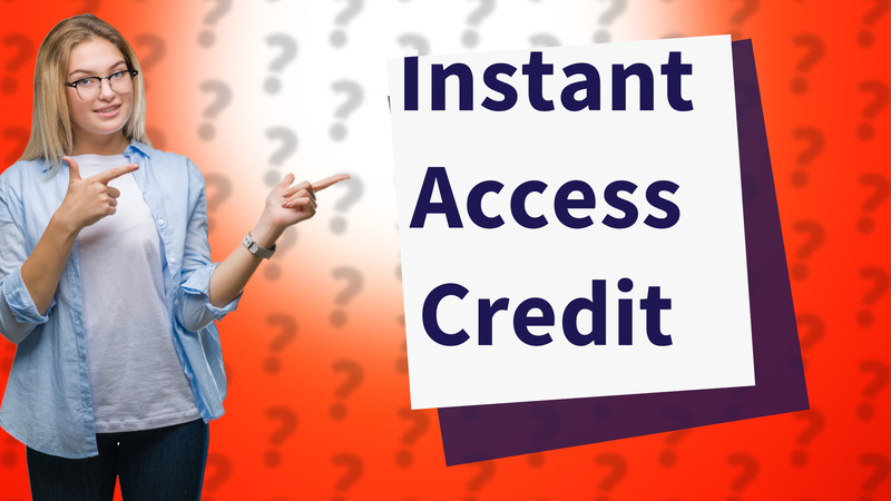 Instant Access Credit