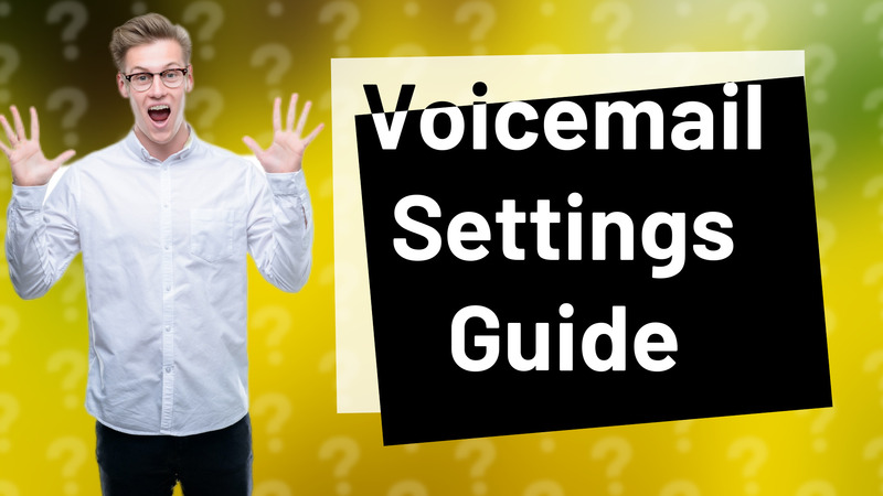 Voicemail Settings Guide