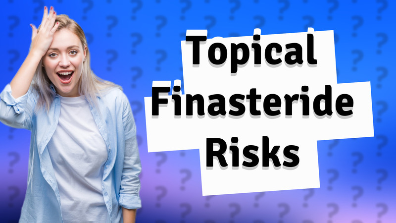 Topical Finasteride Risks