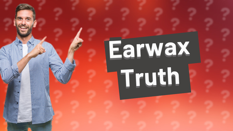 Earwax Truth