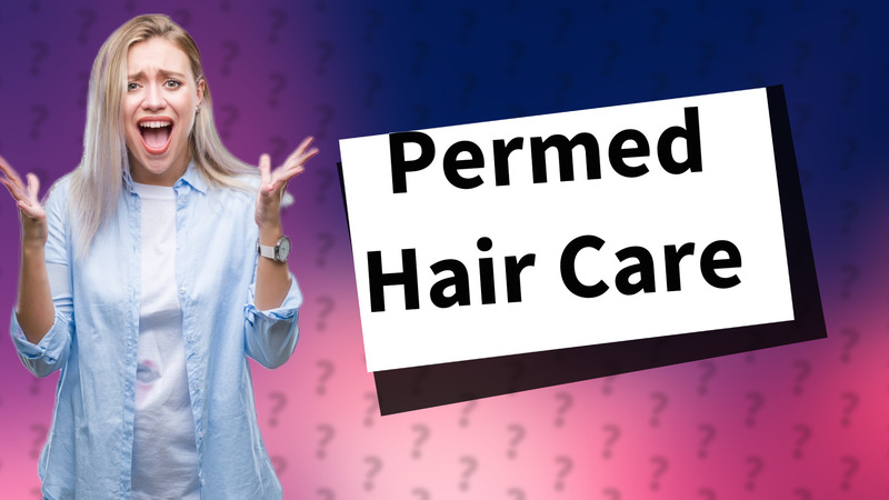 Permed Hair Care
