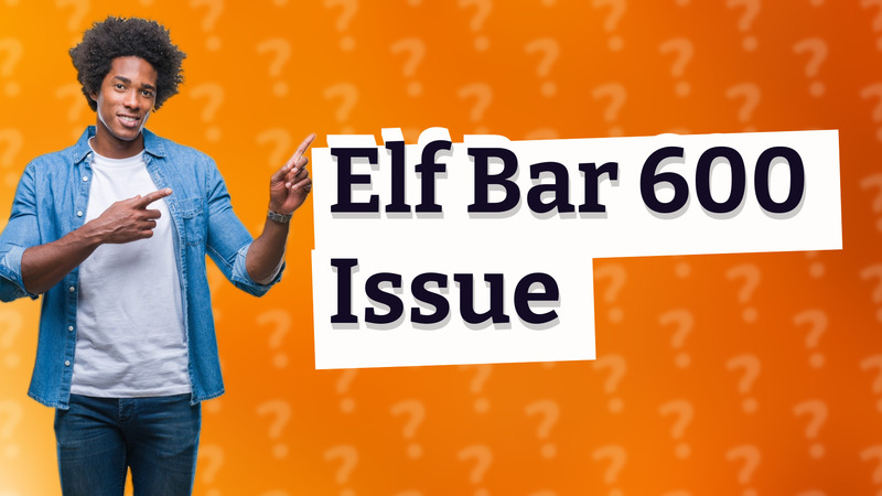 Elf Bar 600 Issue