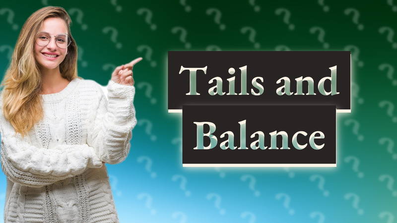 Tails and Balance