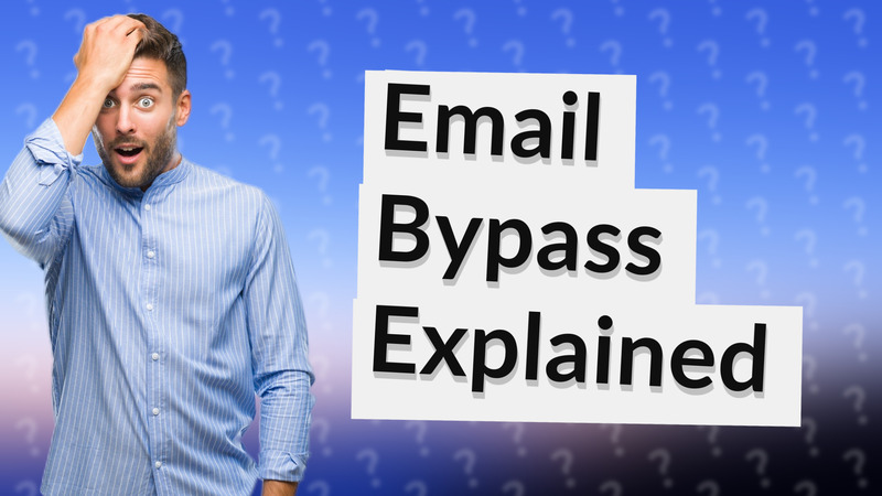 Email Bypass Explained