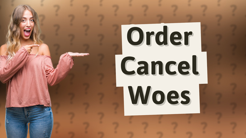 Order Cancel Woes