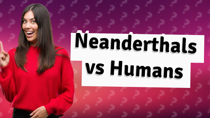 Neanderthals vs Humans