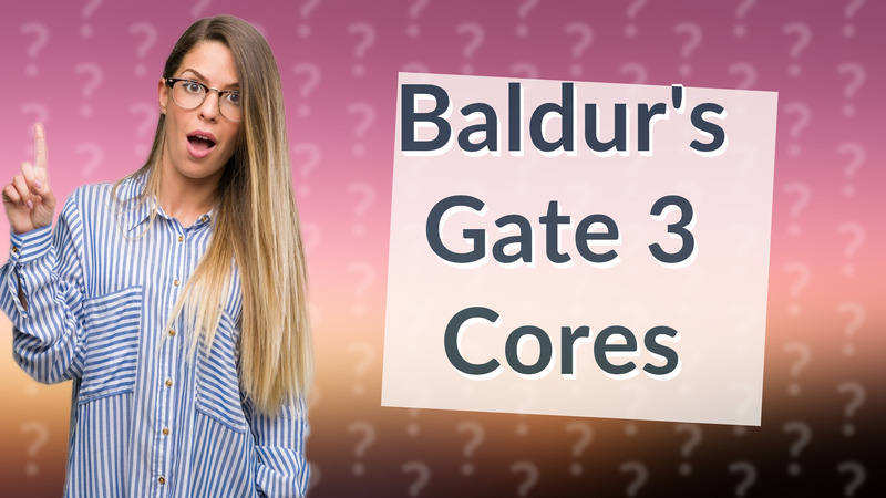 Baldur's Gate 3 Cores