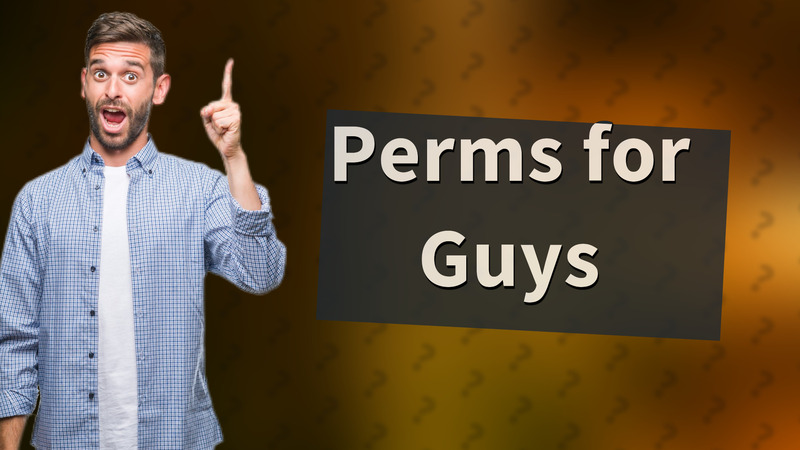 Perms for Guys