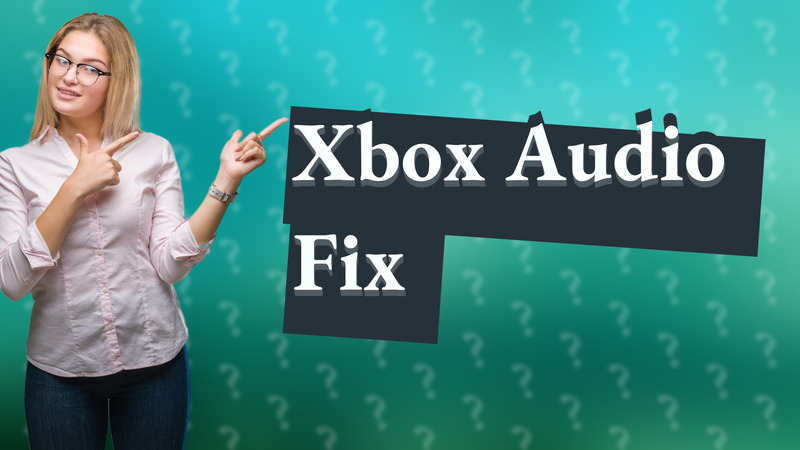 Xbox Audio Fix