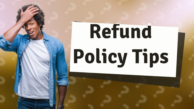 Refund Policy Tips