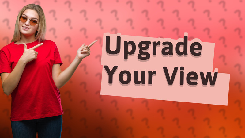 Upgrade Your View