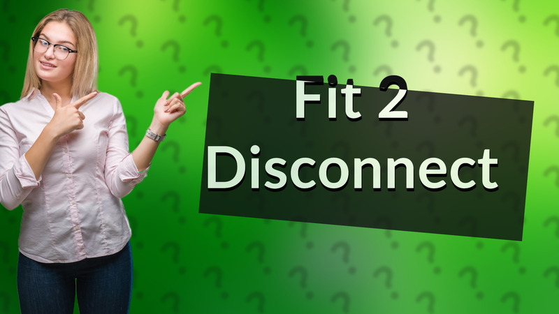Fit 2 Disconnect