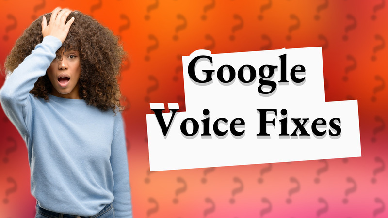 Google Voice Fixes