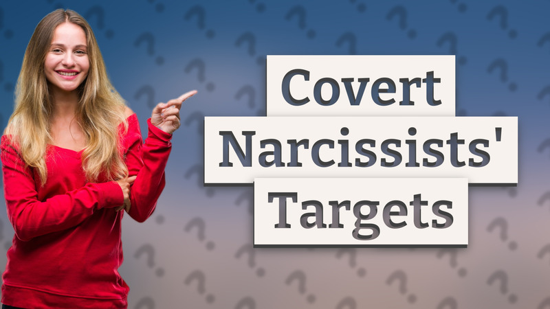 Covert Narcissists' Targets